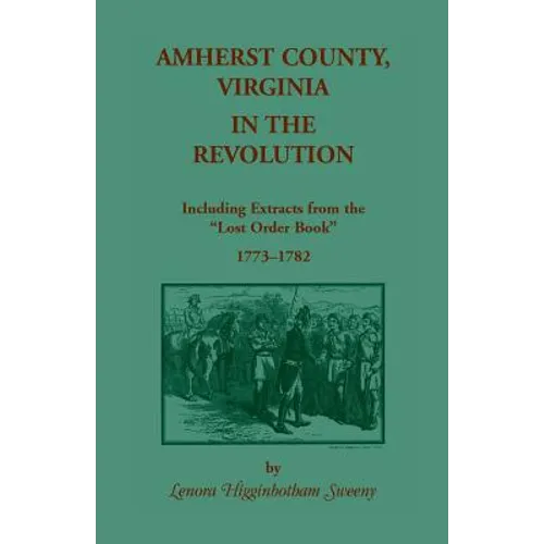 Amherst County, Virginia, in the Revolution: Including Extracts from the Lost Order Book 1773-1782