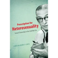 Prescription for Heterosexuality: Sexual Citizenship in the Cold War Era