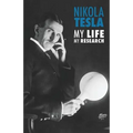 Nikola Tesla: My Life, My Research