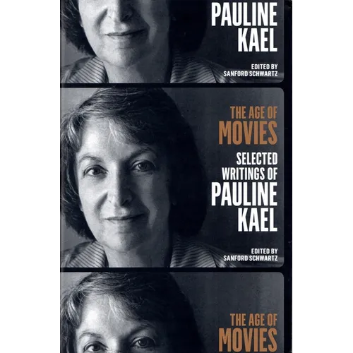 The Age of Movies: Selected Writings of Pauline Kael: A Library of America Special Publication - Paperback