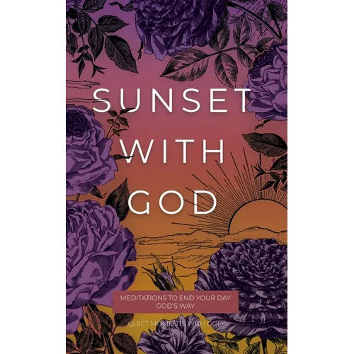 Sunset with God: Meditations to End Your Day God's Way - Paperback