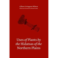 Uses of Plants by the Hidatsas of the Northern Plains