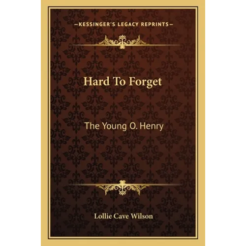 Hard To Forget: The Young O. Henry
