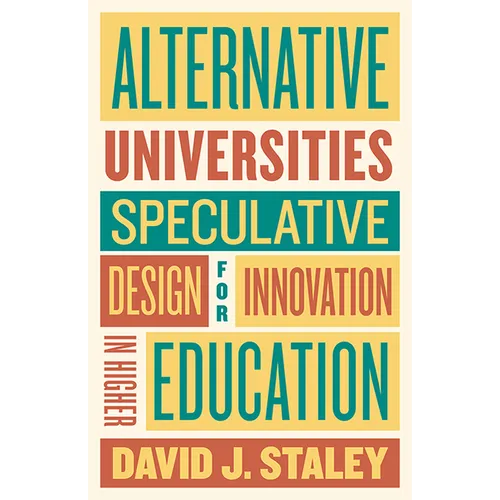 Alternative Universities: Speculative Design for Innovation in Higher Education - Paperback