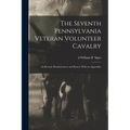 The Seventh Pennsylvania Veteran Volunteer Cavalry; its Record, Reminiscences and Roster; With an Appendix;