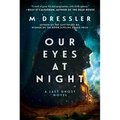 Our Eyes at Night: The Last Ghost Series, Book Three - Hardcover