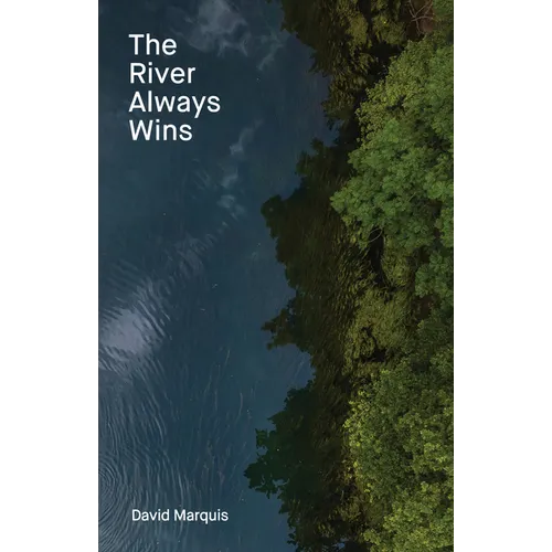 The River Always Wins: Water as a Metaphor for Hope and Progress - Hardcover