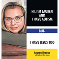 Hi, I'm Lauren And I Have Autism But- I Have Jesus Too - Hardcover