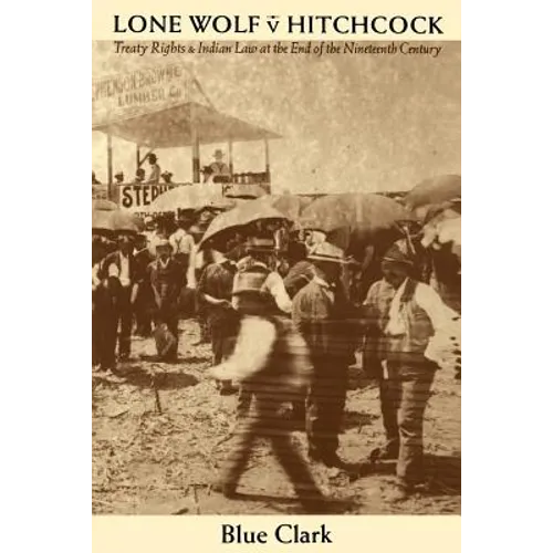 Lone Wolf V. Hitchcock: Treaty Rights and Indian Law at the End of the Nineteenth Century