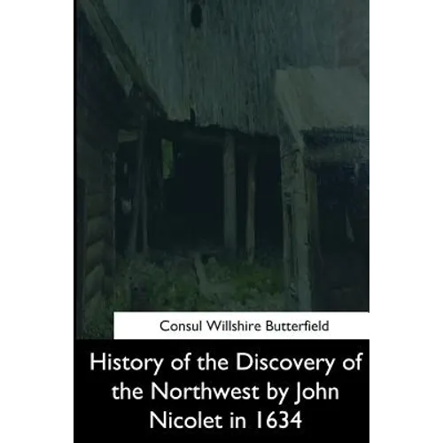 History of the Discovery of the Northwest by John Nicolet in 1634