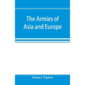 The armies of Asia and Europe: embracing official reports on the armies of Japan, China, India, Persia, Italy, Russia, Austria, Germany, France, and - Paperback