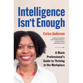 Intelligence Isn't Enough: A Black Professional's Guide to Thriving in the Workplace - Paperback