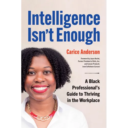 Intelligence Isn't Enough: A Black Professional's Guide to Thriving in the Workplace - Paperback