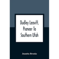 Dudley Leavitt, Pioneer To Southern Utah - Paperback