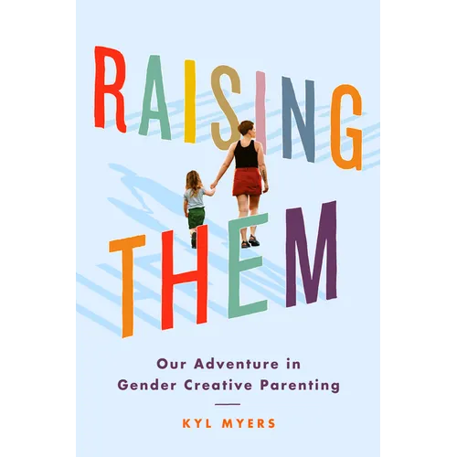 Raising Them: Our Adventure in Gender Creative Parenting - Paperback