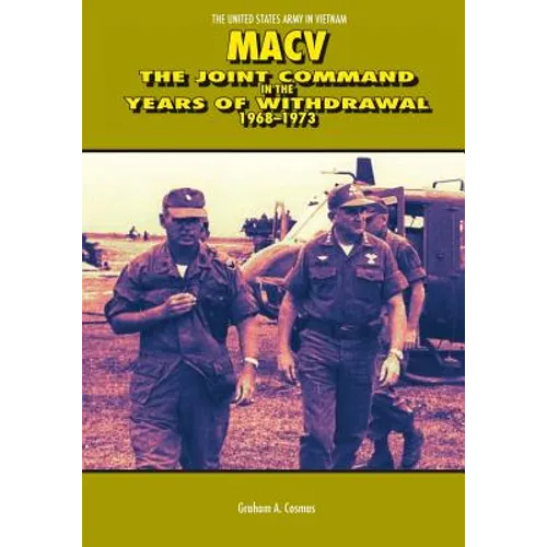 Macv: The Joint Command in the Years of Withdrawal 1968-1973