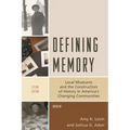 Defining Memory: Local Museums and the Construction of History in America's Changing Communities
