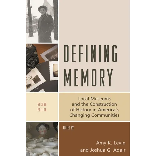 Defining Memory: Local Museums and the Construction of History in America's Changing Communities