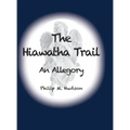 The Hiawatha Trail: An Allegory - Hardcover