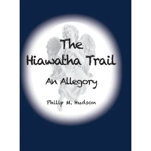The Hiawatha Trail: An Allegory - Hardcover