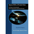 Space With A Private View: A Primer on Commercial Earth Observation & Remote Sensing - Paperback