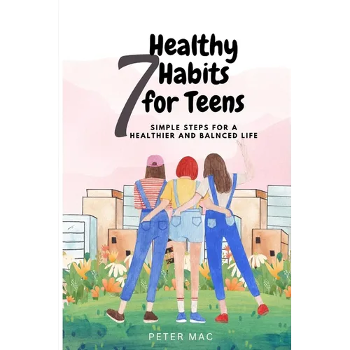 Seven Healthy Habits for Teens: Simple steps for a healthier and balanced life - Paperback