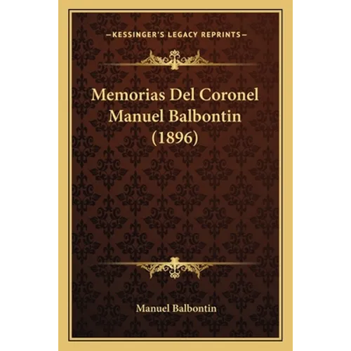 Memorias Del Coronel Manuel Balbontin (1896) - Paperback