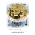Why Confederates Fought: Family and Nation in Civil War Virginia