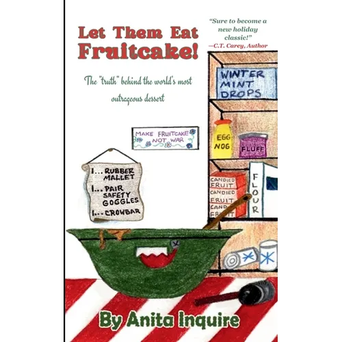 Let Them Eat Fruitcake!: The "Truth" Behind the World's Most Outrageous Dessert - Paperback