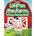 Life on the Farm: A Cows Coloring Book - Paperback