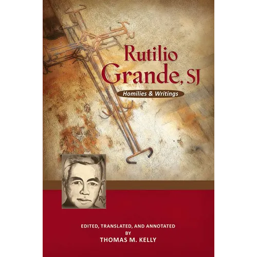 Rutilio Grande, Sj: Homilies and Writings - Paperback