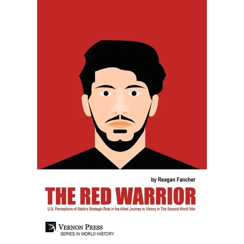 The Red Warrior: U.S. Perceptions of Stalin's Strategic Role in the Allied Journey to Victory in The Second World War