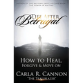 Life After Betrayal: How to Heal, Forgive & Move On - Paperback