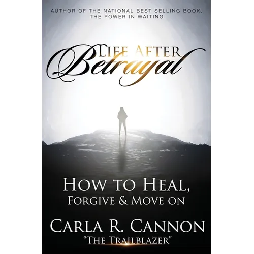 Life After Betrayal: How to Heal, Forgive & Move On - Paperback