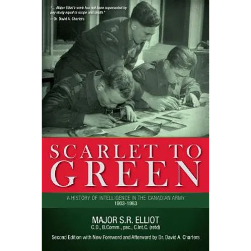 Scarlet to Green: A History of Intelligence in the Canadian Army 1903-1963