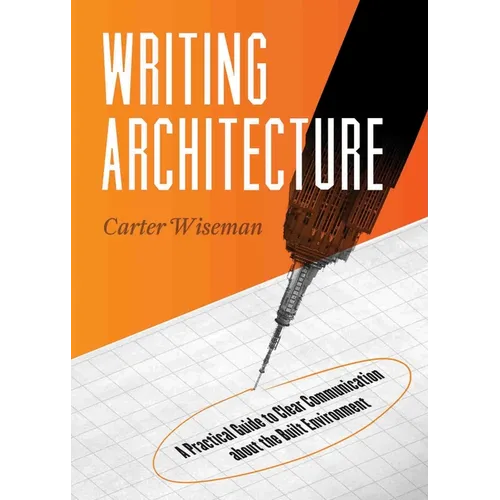 Writing Architecture: A Practical Guide to Clear Communication about the Built Environment - Paperback