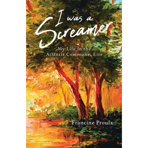 I Was a Screamer: My Life in the Atlantis Commune, Eire - Paperback