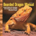 Bearded Dragon Manual, 3rd Edition: Expert Advice for Keeping and Caring for a Healthy Bearded Dragon - Paperback