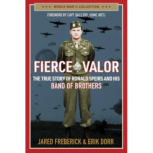Fierce Valor: The True Story of Ronald Speirs and His Band of Brothers