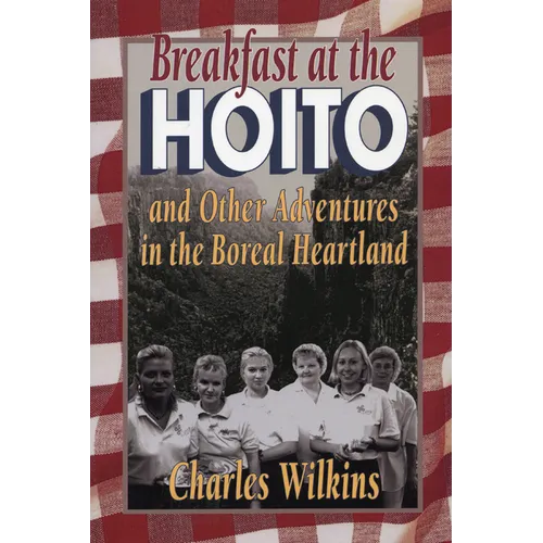 Breakfast at the Hoito: And Other Adventures in the Boreal Heartland - Paperback