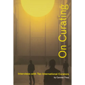 On Curating: Interviews with Ten International Curators: By Carolee Thea - Paperback