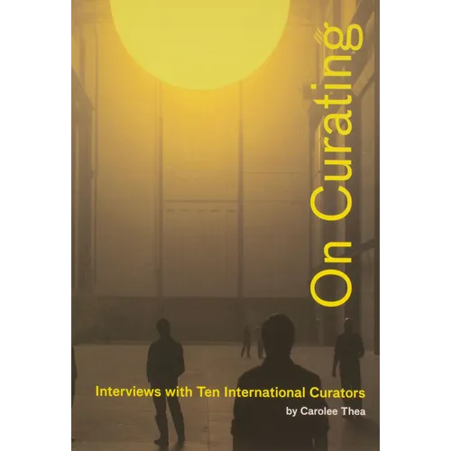 On Curating: Interviews with Ten International Curators: By Carolee Thea - Paperback