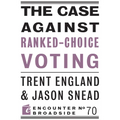 The Case Against Ranked-Choice Voting - Paperback
