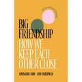 Big Friendship: How We Keep Each Other Close - Paperback