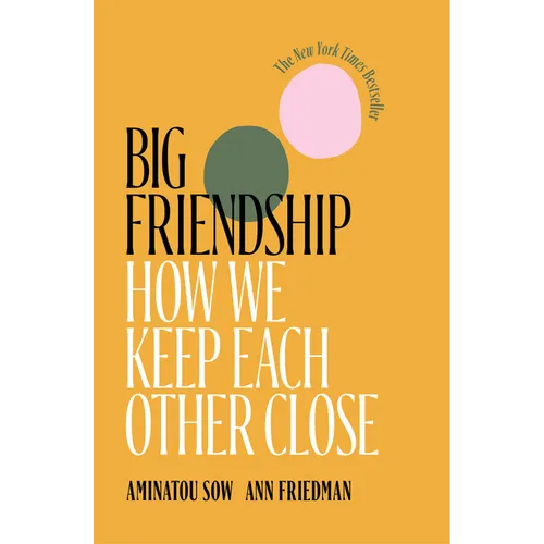 Big Friendship: How We Keep Each Other Close - Paperback
