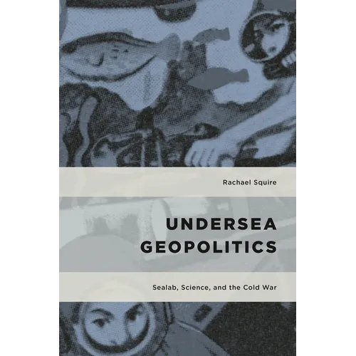 Undersea Geopolitics: Sealab, Science, and the Cold War