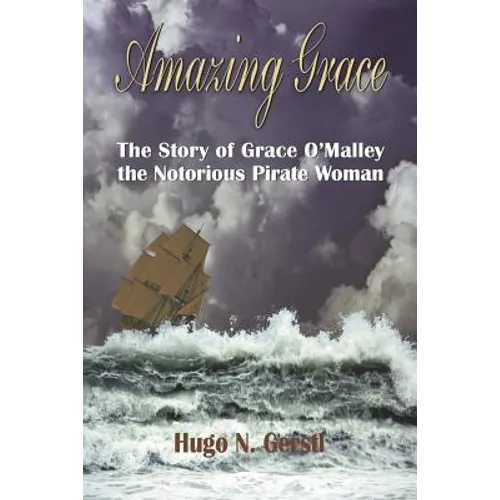 Amazing Grace: The Story of Grace O'Malley the Notorious Pirate Woman - Paperback