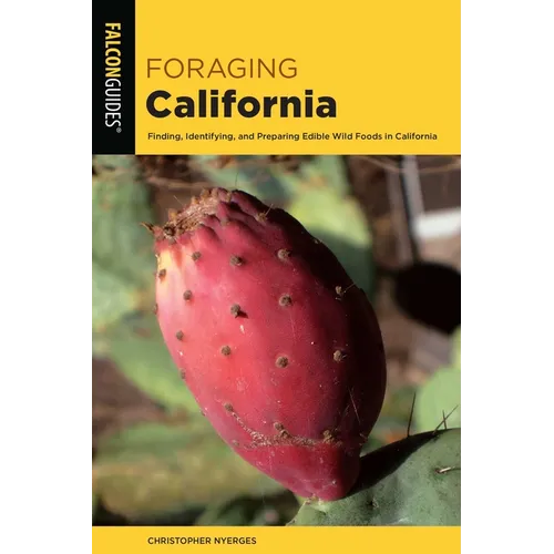 Foraging California: Finding, Identifying, and Preparing Edible Wild Foods in California