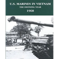 U.S. Marines in Vietnam: The Defining Year - 1968