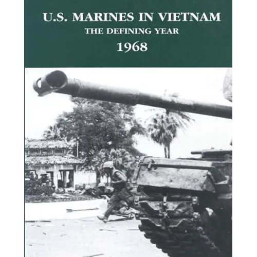 U.S. Marines in Vietnam: The Defining Year - 1968